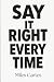 Say It Right Every Time: Ma...