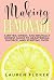 Making Lemonade: A Bitter, Sweet, And Brutally Honest Guide To Heartbreak, Divorce, And Starting Over