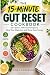 THE 15-MINUTE GUT RESET COOKBOOK by Nora Anderson