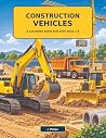 Construction Vehicles: A Coloring Book for Kids Ages 3-8