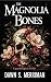 The Magnolia Bones by Dawn S. Merriman