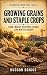 Growing Grains and Staple Crops by Hudson Briggs