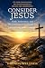 Consider Jesus: Faith, Endu...