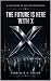The Future Is Here With X: ...