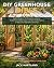 DIY Greenhouse Bible for Be...