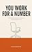 You Work for a Number: The ...