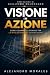 La Visione in Azione: Come ...