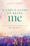 A Girl’s Guide to Being Me by Catie Chase A Girl’s Guide to Being Me by Catie Chase