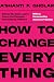 How to Change Everything: W...