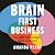 Brain First Business: The A...