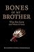 Bones of My Brother by Dawn Helton-Anishinaabeqwa Bones of My Brother by Dawn Helton-Anishinaabeqwa