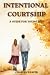 Intentional Courtship: A Gu...