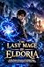 The Last Mage of Eldoria: A...