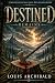 Destined by Louis Archibald