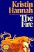 The Fire by Kristin Hannah The Fire by Kristin Hannah