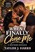 WHEN I FINALLY CHOSE ME: A ...