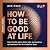 How to Be Good at Life. Kop...