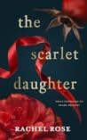 The Scarlet Daughter by Rachel Rose