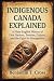 Indigenous Canada Explained: A Plain-English History of First Nations, Treaties, Culture, and the Fight for Recognition