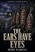 The Ears Have Eyes by Mike Garcia The Ears Have Eyes by Mike Garcia