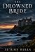 THE DROWNED BRIDE: A Novel ...