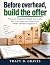 Before Overhead, Build the ...