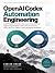 OpenAI Codex Automation Engineering: Build Reliable Scheduled and Event-Driven Software Engineering Workflows with Codex Automations, Skills, MCP, CLI, ... (The OpenAI Codex Engineering Series)