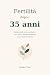Fertilità dopo i 35 anni Gu...