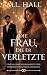Die Frau, die er verletzte:...