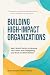 Building High-Impact Organizations by Alexander Vuylsteke Building High-Impact Organizations by Alexander Vuylsteke
