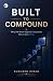 BUILT TO COMPOUND by Sudheer Kiran BUILT TO COMPOUND by Sudheer Kiran