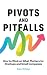Pivots and Pitfalls: How to...