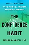 The Confidence Habit: 7 Core Practices to Transform Self-Doubt to Self-Belief
