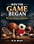 HOW THE GAME BEGAN by M.H. Ryan