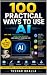 100 Practical Ways to Use A...