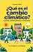 ¿Qué es el cambio climático...