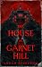 The House on Garnet Hill by Logan Spurgeon