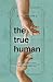 The True Human: Six Ways My Generation Misunderstands Jesus (And Ourselves) by JT Reeves