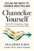 CHANNELIZE YOURSELF