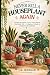 Never Kill A Houseplant Again by I. K. MORGAN