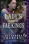 Book cover for A Lady's Guide to Fae Kings (A Society of Witches #3)