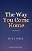 The Way You Come Home by Sena Voss The Way You Come Home by Sena Voss