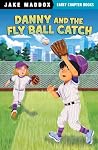 Danny and the Fly Ball Catch by Jake Maddox Danny and the Fly Ball Catch by Jake Maddox