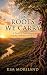 The Roots We Carry by Kim Moreland The Roots We Carry by Kim Moreland