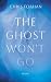 The Ghost Won't Go by Chris Forhan