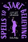 Spells to Start Believing by Sasha Bailyn