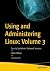 Using and Administering Linux: Volume 3: Zero to SysAdmin: Network Services