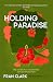 Holding Paradise: A Compell...