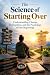 The Science of Starting Over by D. Agrawal
