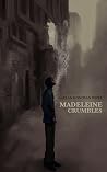 Madeleine Crumbles